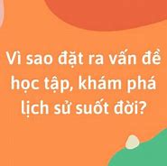 Tại Sao Phải Khám Phá Học Tập Lịch Sử Suốt Đời