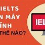 Thi Thử Máy Tính Ielts